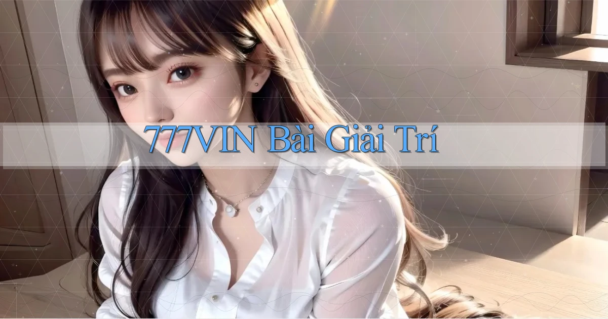 777vin bài giải trí