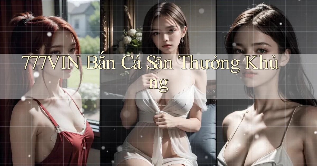 777vin  bắn cá săn thưởng khủng