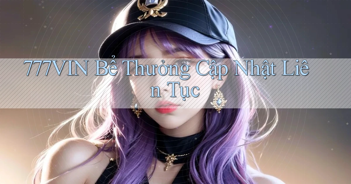777vin  bể thưởng cập nhật liên tục