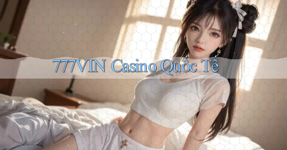 777vin casino quốc tế