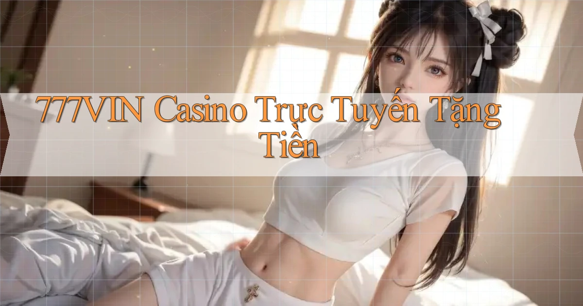 777vin casino trực tuyến tặng tiền