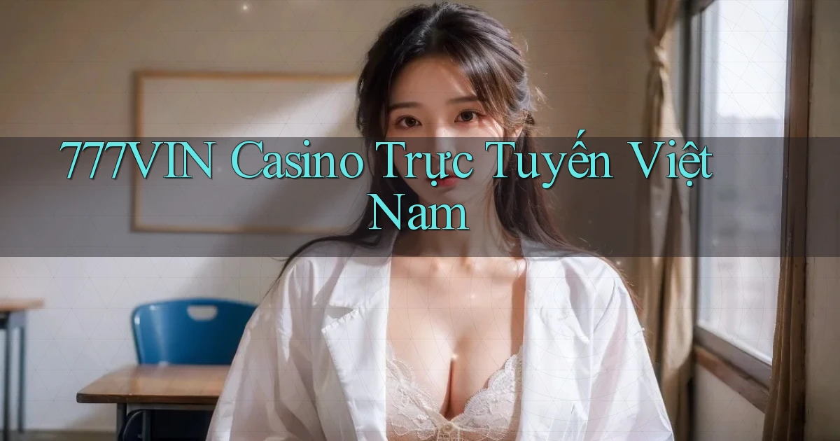 777vin casino trực tuyến việt nam