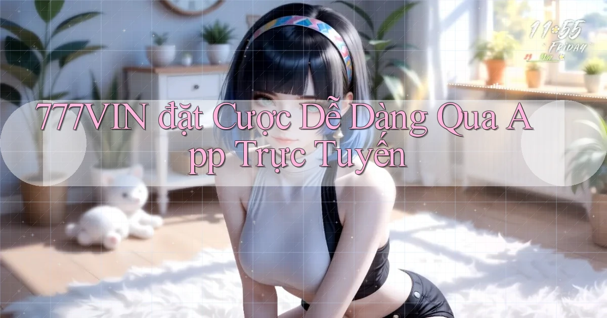 777vin  đặt cược dễ dàng qua app trực tuyến