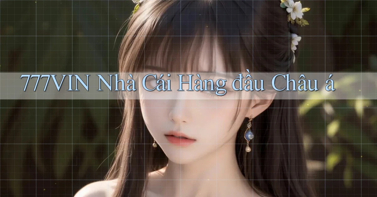 777vin  nhà cái hàng đầu châu á