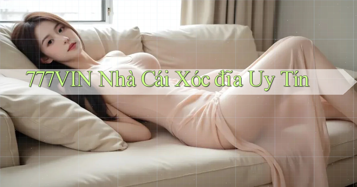 777vin  nhà cái xóc đĩa uy tín