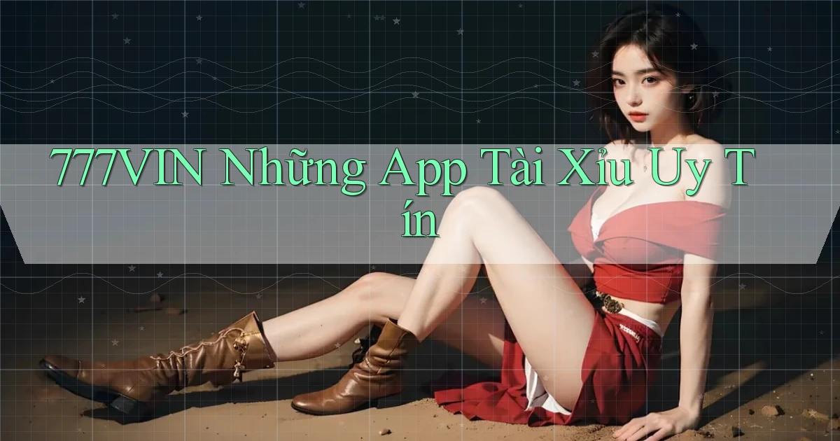 777vin  những app tài xỉu uy tín