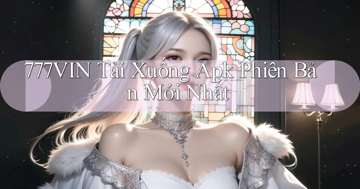 777vin  tải xuống apk phiên bản mới nhất