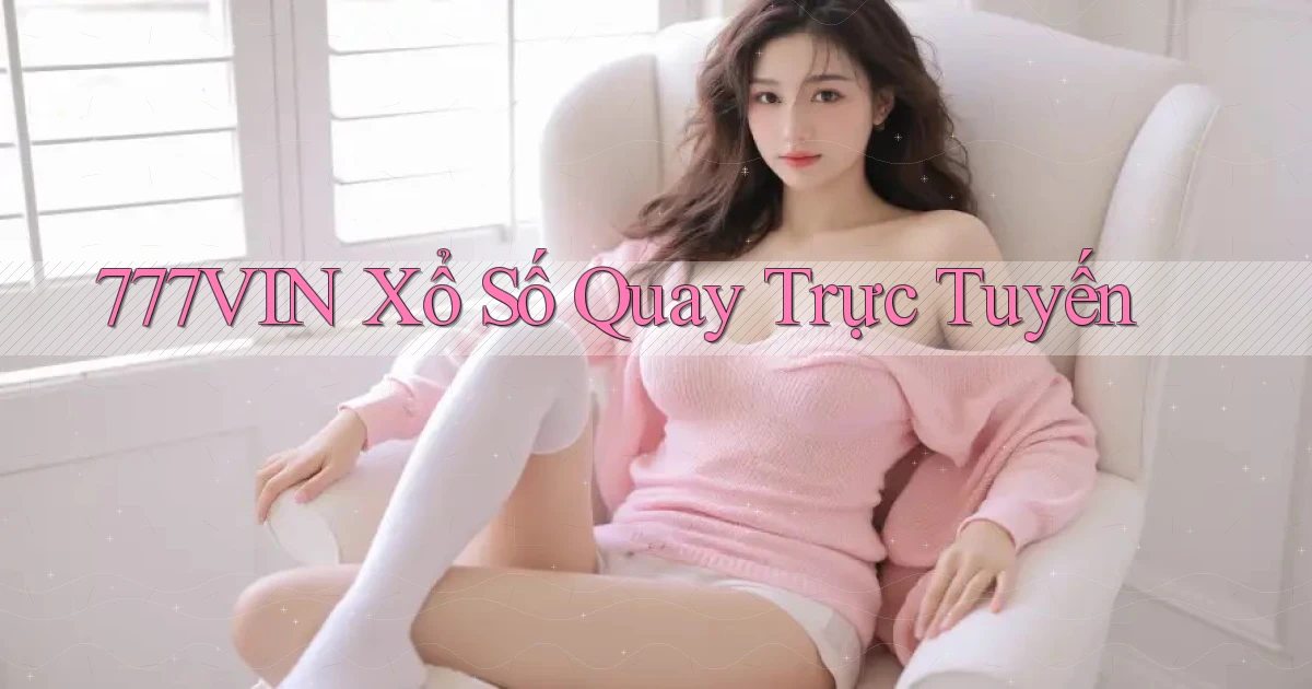 777vin Xổ số quay trực tuyến