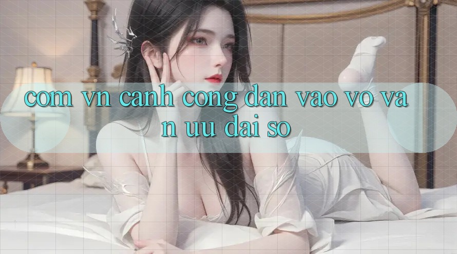 “com vn” – Cánh Cổng Dẫn Vào Vô Vàn Ưu Đãi Số