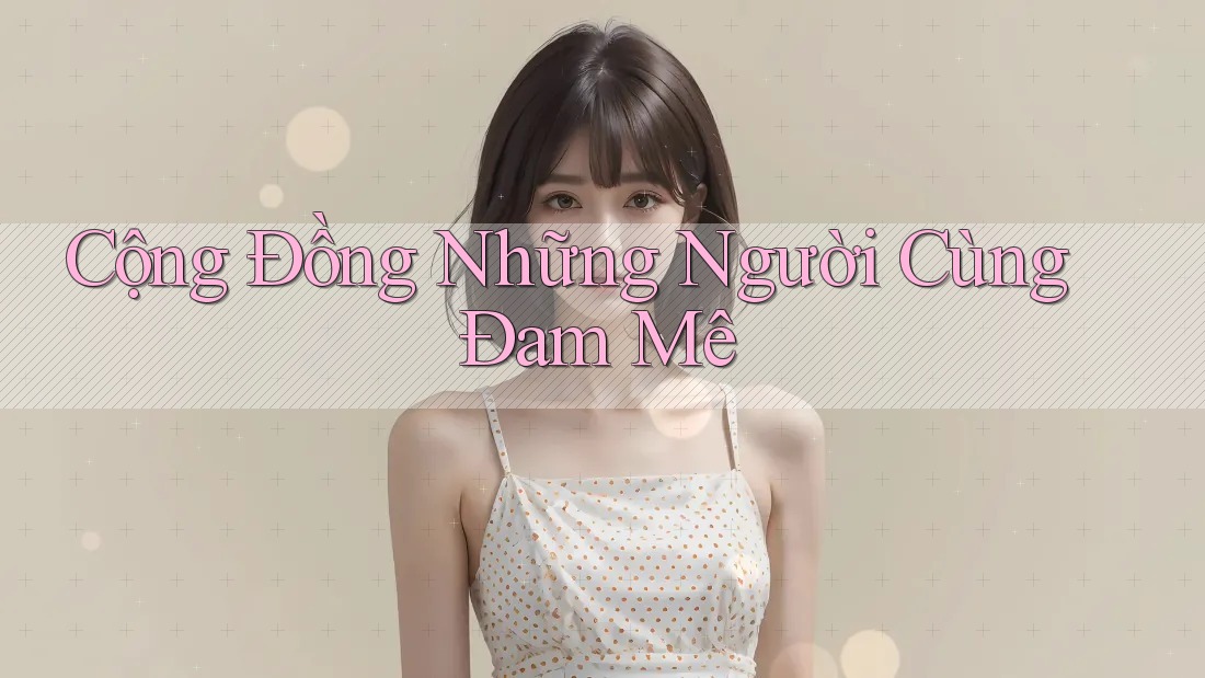 Cộng Đồng Những Người Cùng Đam Mê
