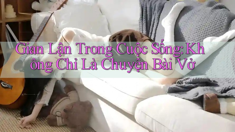 Gian Lận Trong Cuộc Sống: Không Chỉ Là Chuyện Bài Vở