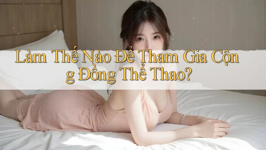 Làm Thế Nào Để Tham Gia Cộng Đồng Thể Thao?