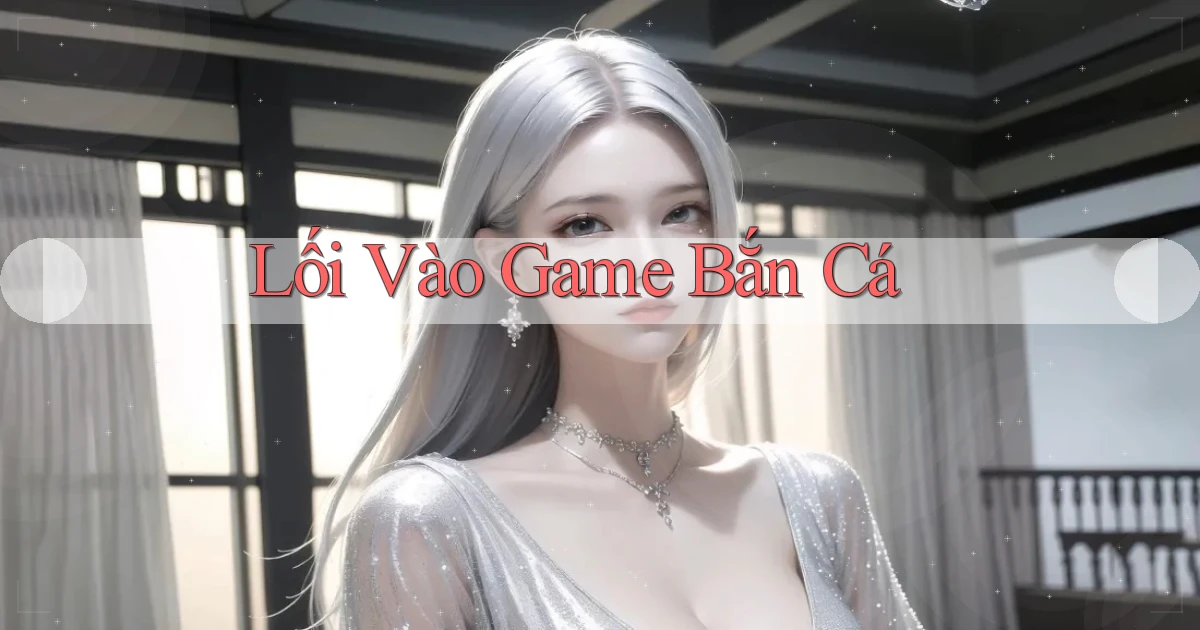 Lối vào Game bắn cá