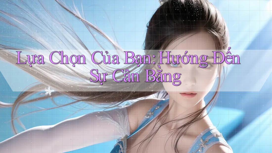 Lựa Chọn Của Bạn: Hướng Đến Sự Cân Bằng