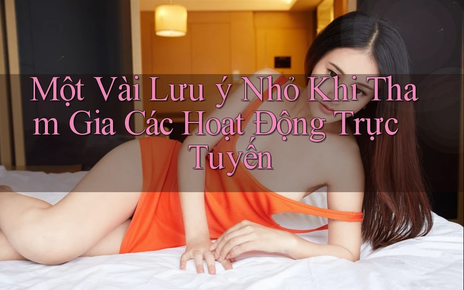 Một Vài Lưu Ý Nhỏ Khi Tham Gia Các Hoạt Động Trực Tuyến