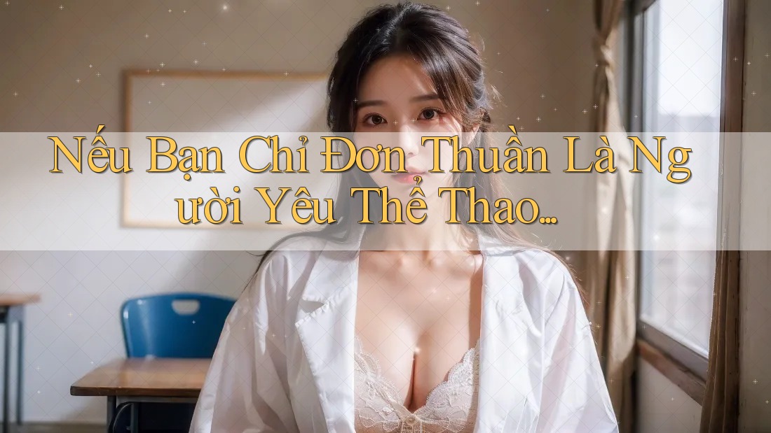 Nếu Bạn Chỉ Đơn Thuần Là Người Yêu Thể Thao. . .