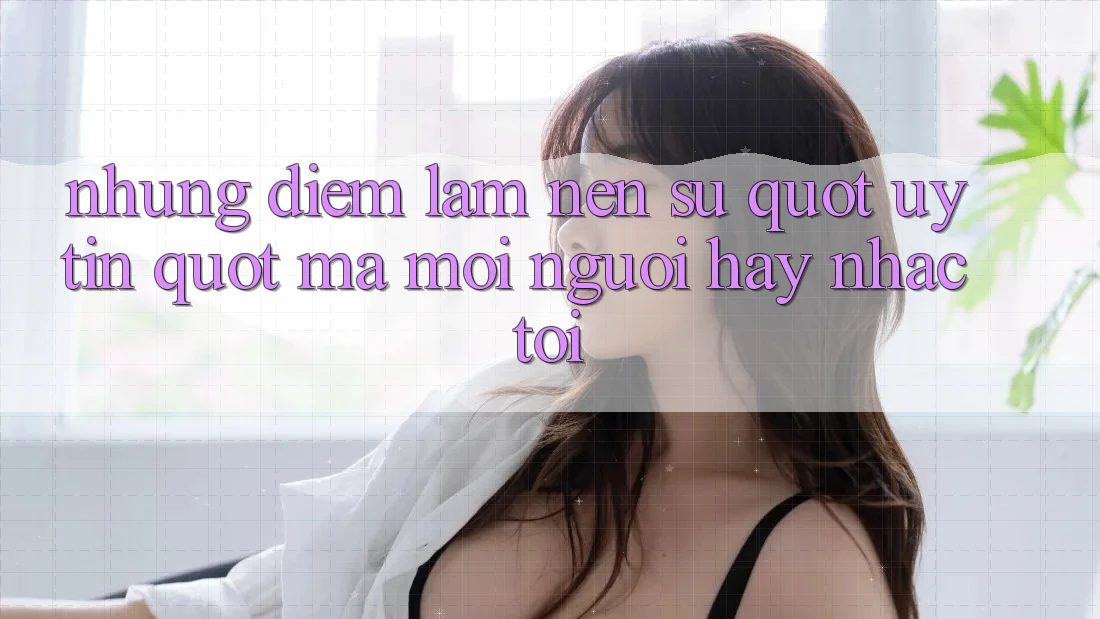 Những Điểm Làm Nên Sự " Uy Tín" Mà Mọi Người Hay Nhắc Tới
