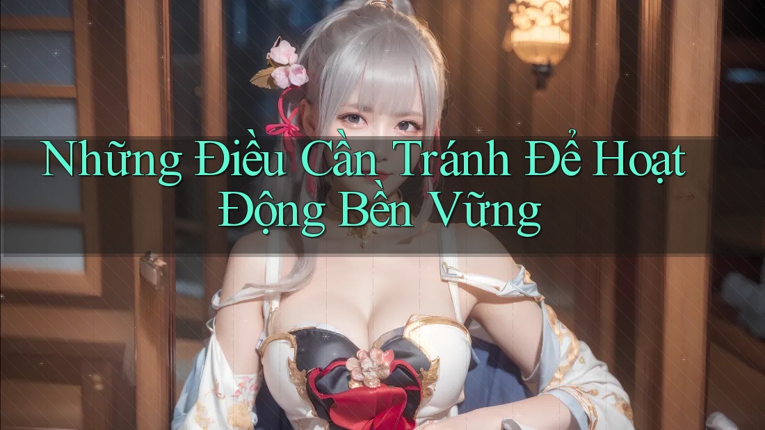 Những Điều Cần Tránh Để Hoạt Động Bền Vững
