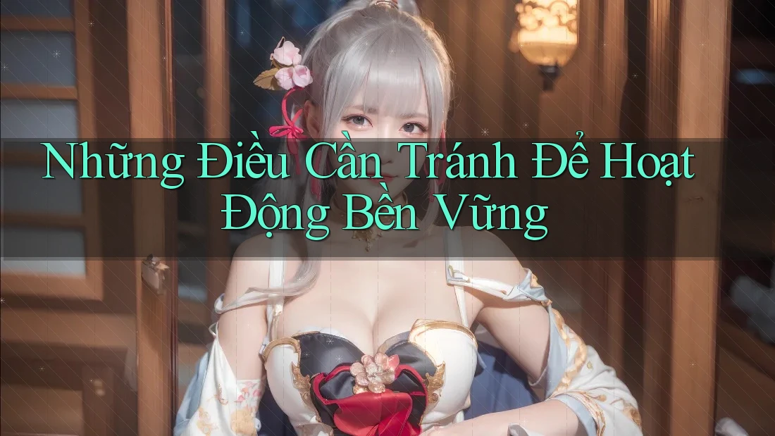 Những Điều Cần Tránh Để Hoạt Động Bền Vững