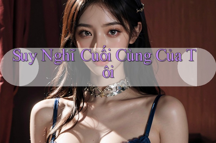 Suy Nghĩ Cuối Cùng Của Tôi