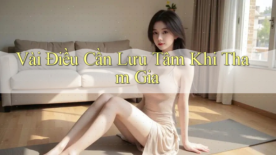 Vài Điều Cần Lưu Tâm Khi Tham Gia