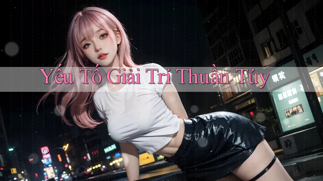 Yếu Tố Giải Trí Thuần Túy